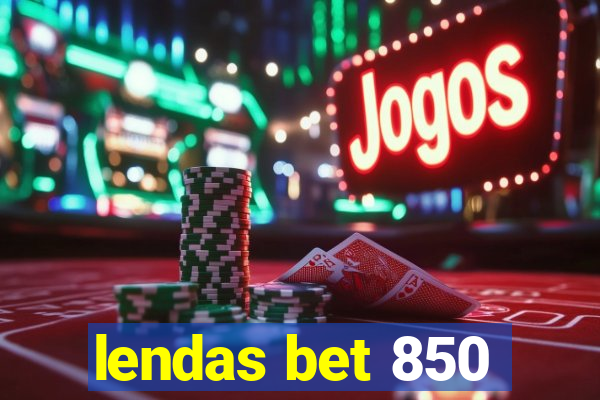 lendas bet 850